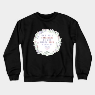 Why am I suffering bc you wanna suck mediocre dick Crewneck Sweatshirt